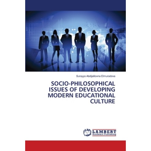(영문도서)Socio-Philosophical Issues of Developing Modern Educational Culture Paperback, LAP Lambert Academic Publis..., English, 9786209401749