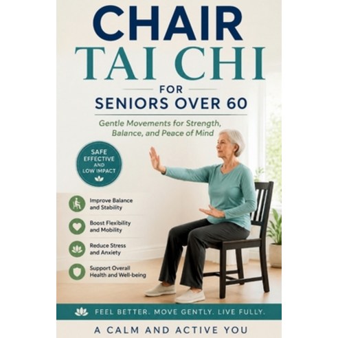 (영문도서)Chair Tai CHI for Seniors Over 60: Gentle Seated Movements for Balance Flexibil... Paperback, Independently Published, English, 9798195943691