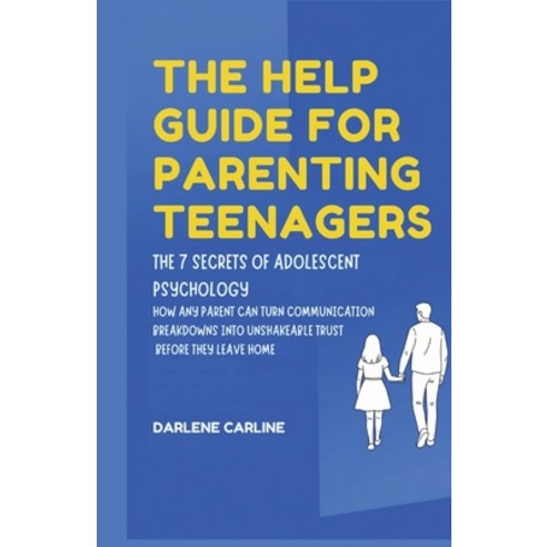(영문도서)The Help Guide For Parenting Teenagers: The 7 Secrets of Adolescent Psychology:... Paperback, Authors Crib, English, 9798295871580
