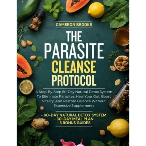 (영문도서)The Parasite Cleanse Protocol: A Step-By-Step 60-Day Natural Detox System To Eli... Paperback, Independently Published, English, 9798274477222