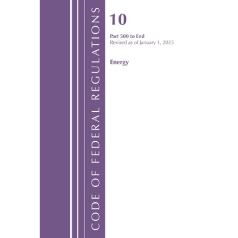 (영문도서)Code of Federal Regulations Title 10 Energy 500-End Revised as of January 1 2025 Paperback, Bloomsbury Academic, English, 9798892057721