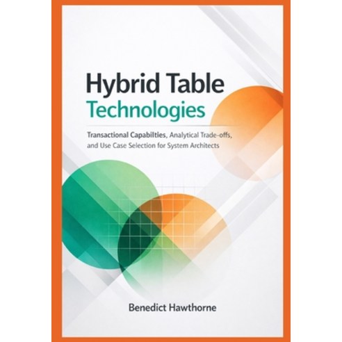 (영문도서)Hybrid Table Technologies: Transactional Capabilities Analytical Trade-offs an... Paperback, Independently Published, English, 9798242554603