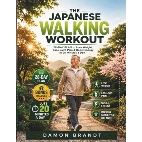 (영문도서)The Japanese Walking Workout: 28-Day Plan to Lose Weight Ease Joint Pain & Boos... Paperback, Independently Published, English, 9798196516801
