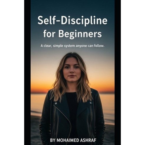 (영문도서)Self-Discipline for Beginners A clear simple system anyone can follow. Paperback, Independently Published, English, 9798244416336