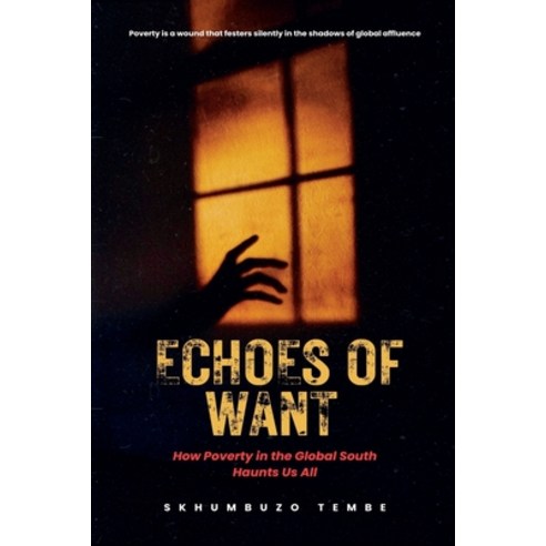 (영문도서)Echoes of Want: How Poverty in the Global South Haunts Us All Paperback, Skhumbuzo Tembe, English, 9781049249629