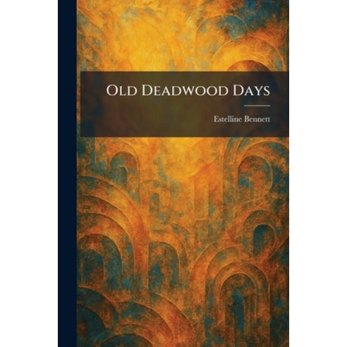 (영문도서)Old Deadwood Days Paperback, Tradd Street Press, English, 9781025874081