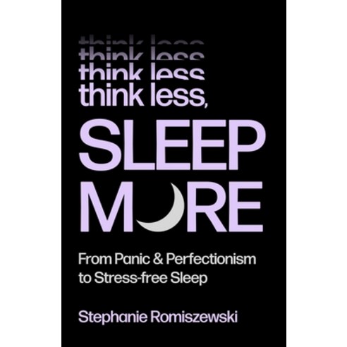 (영문도서)Think Less Sleep More: From Panic and Perfectionism to Stress-Free Sleep Hardcover, St. Martin's Essentials, English, 9781250427182