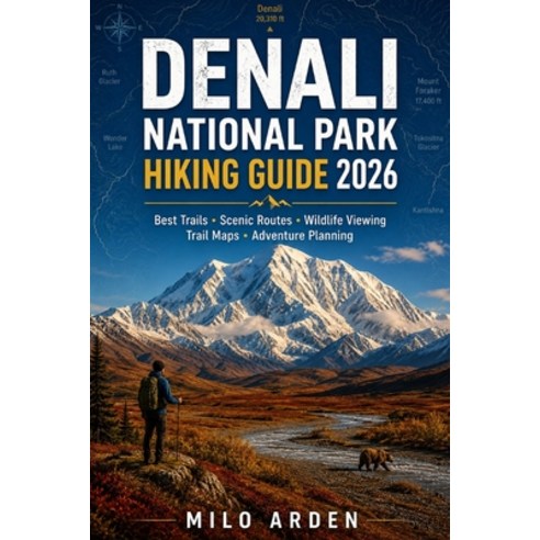 (영문도서)Denali National Park Hiking Guide 2026: Explore Alaska's Last Great Wilderness w... Paperback, Independently Published, English, 9798181194625