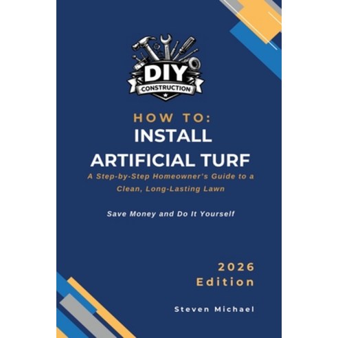 (영문도서)How to Install Artificial Turf: A Step-by-Step Homeowner's Guide to a Clean Lon... Paperback, Independently Published, English, 9798248960316