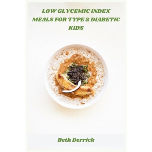 (영문도서)Low Glycemic Index Meals for Type 2 Diabetic Kids: Kid-Friendly Low-GI Recipes t... Paperback, Independently Published, English, 9798274084208