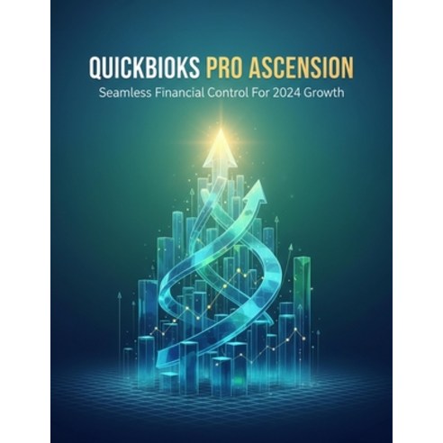 (영문도서)Quickbooks Pro Ascension: Seamless Financial Control For 2024 Growth Paperback, Independently Published, English, 9798243468381