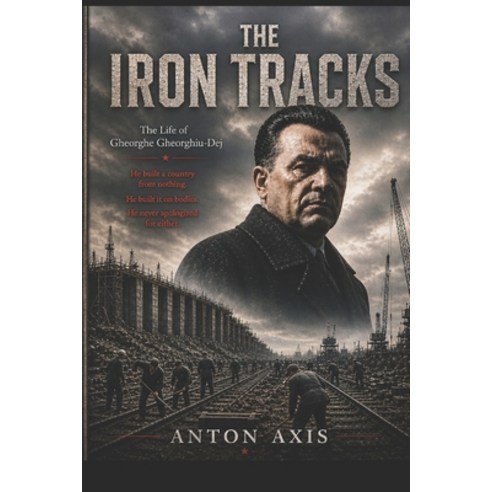 (영문도서)The Iron Tracks: The Life of Gheorghe Gheorghiu-Dej Paperback, Independently Published, English, 9798195292409