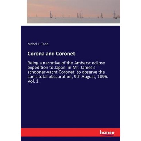 (영문도서)Corona and Coronet: Being a narrative of the Amherst eclipse expedition to Japan... Paperback, Hansebooks, English, 9783337325541