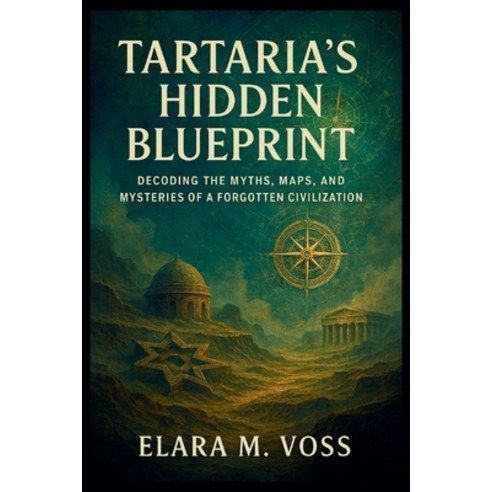 (영문도서)Tartaria's Hidden Blueprint: Decoding the Myths Maps and Mysteries of a Forgot... Paperback, Independently Published, English, 9798242545977