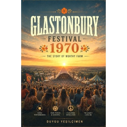 (영문도서)Glastonbury Festival Worthy Farm Chronicles: Legends Historic Performances and... Paperback, Independently Published, English, 9798183851663