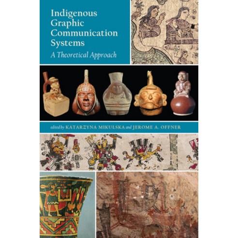 (영문도서)Indigenous Graphic Communication Systems: A Theoretical Approach Paperback, University Press of Colorado, English, 9781646428328