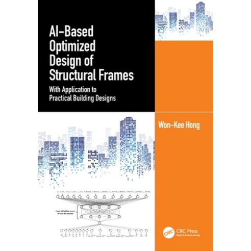 (영문도서)AI-Based Optimized Design of Structural Frames: With Application to Practical Bu... Paperback, CRC Press, English, 9781032544311