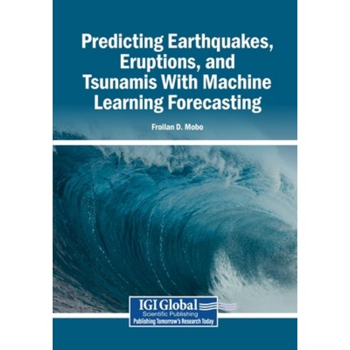 (영문도서)Predicting Earthquakes Eruptions and Tsunamis With Machine Learning Forecasting Paperback, Igi Global Scientific Publi..., English, 9798337380438