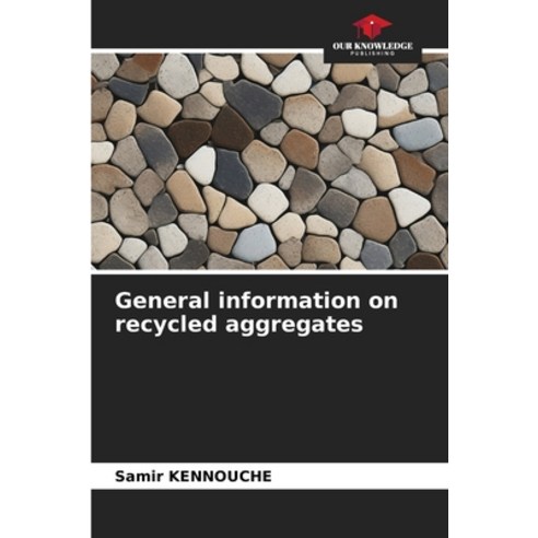 (영문도서)General information on recycled aggregates Paperback, Our Knowledge Publishing, English, 9786209986956