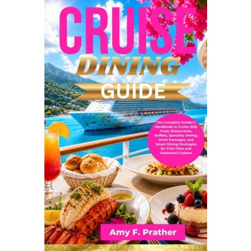 (영문도서)Cruise Dining Guide: The Complete Insider's Handbook to Cruise Ship Food Restau... Paperback, Independently Published, English, 9798195678326