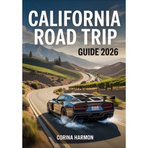 (영문도서)California Road Trip Guide 2026: Coastal Highways Wine Country Desert Drives &... Paperback, Independently Published, English, 9798270930967