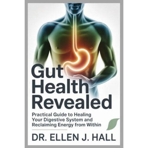(영문도서)Gut Health Revealed: Practical Guide to Healing Your Digestive System and Reclai... Paperback, Independently Published, English, 9798271712470