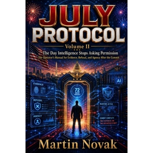 (영문도서)JULY PROTOCOL. The Day Intelligence Stops Asking Permission: Volume II. The Oper... Paperback, Independently Published, English, 9798196546792