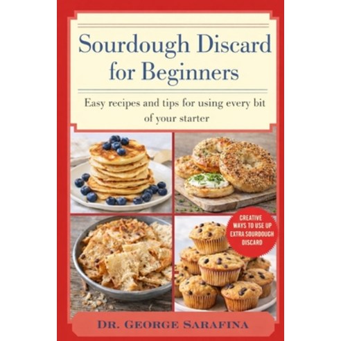 (영문도서)Sourdough Discard for Beginners: Easy Recipes and Tips for Using Every Bit of Yo... Paperback, Independently Published, English, 9798243049528