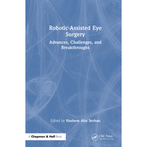 (영문도서)Robotic-Assisted Eye Surgery: Advances Challenges and Breakthroughs Hardcover, CRC Press, English, 9781041232001