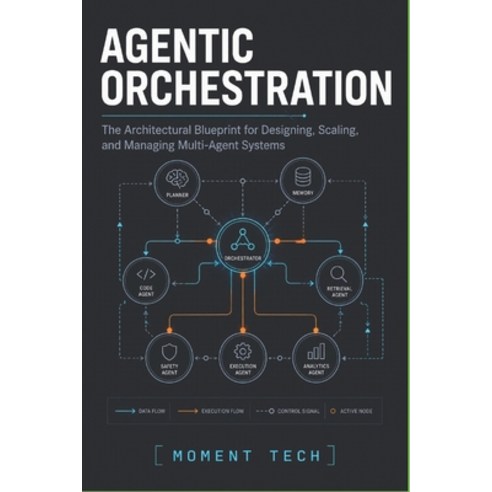 (영문도서)Agentic Orchestration: The Architectural Blueprint for Designing Scaling and M... Paperback, Independently Published, English, 9798198439139