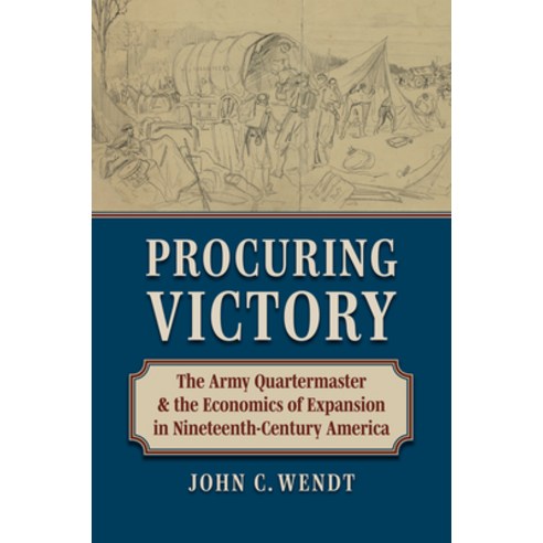 (영문도서)Procuring Victory: The Army Quartermaster and the Economics of Expansion in Nine... Hardcover, University Press of Kansas, English, 9780700640850