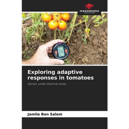 (영문도서)Exploring adaptive responses in tomatoes Paperback, Our Knowledge Publishing, English, 9786209516986