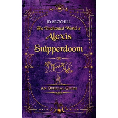 (영문도서)The Enchanted World of Alexis Snipperdoom: An Official Guide Paperback, Maggical Expressions, LLC, English, 9781735949673
