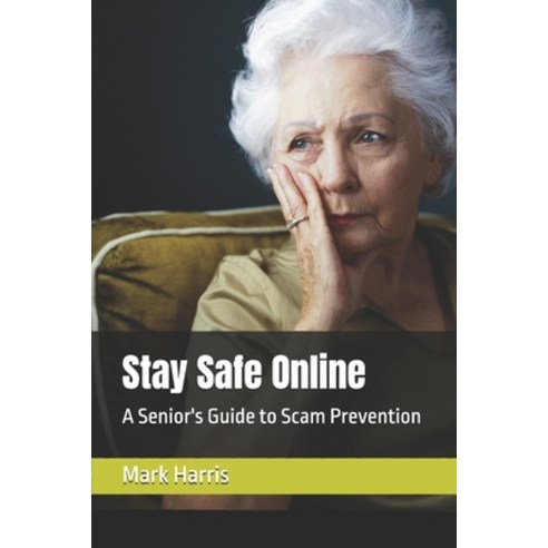 (영문도서)Stay Safe Online: A Senior's Guide to Scam Prevention Paperback, Independently Published, English, 9798313683188