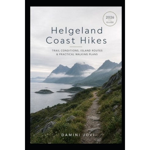 (영문도서)Helgeland Coast Hikes: Trail Conditions Island Routes & Practical Walking Plans Paperback, Independently Published, English, 9798180435804