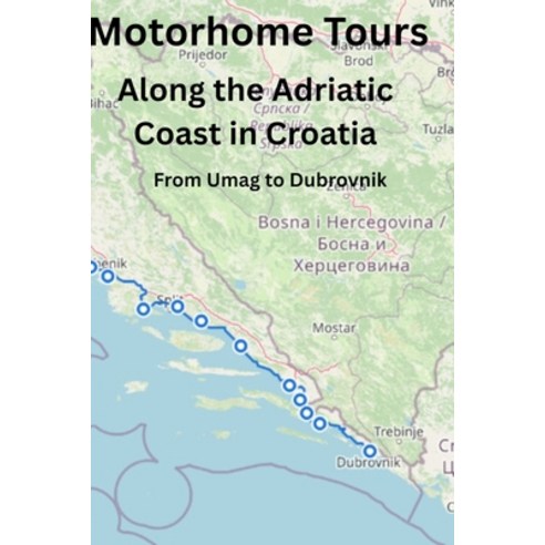 (영문도서)Motorhome Tours: Along the Adriatic Coast in Croatia: From Umag to Dubrovnik Paperback, Independently Published, English, 9798269494074