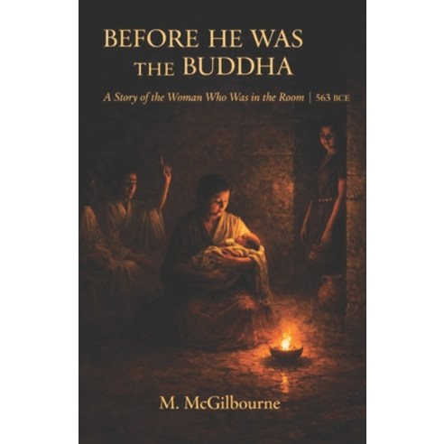 (영문도서)Before He Was Buddha: A Story of the Woman Who Was in the Room Gangetic Plain 56... Paperback, Independently Published, English, 9798196431920