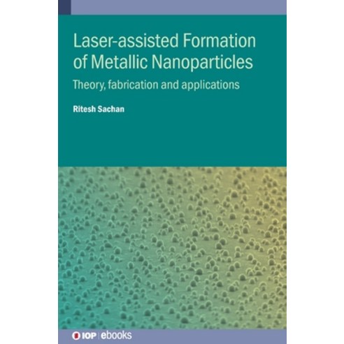 (영문도서)Laser-assisted Formation of Metallic Nanoparticles: Theory fabrication and appl... Hardcover, Institute of Physics Publis..., English, 9780750362221