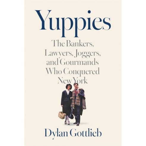 (영문도서)Yuppies: The Bankers Lawyers Joggers and Gourmands Who Conquered New York Hardcover, Harvard University Press, English, 9780674248977
