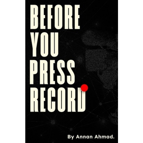 (영문도서)Before You Press Record: Learning Filmmaking from Mindset to Final Edit Paperback, Independently Published, English, 9798249008840