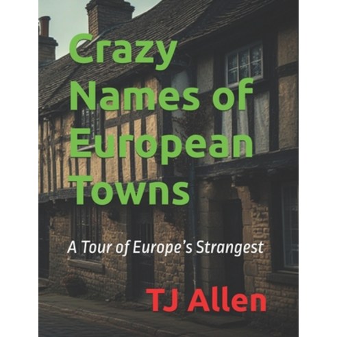 (영문도서)Crazy Names of European Towns: A Tour of Europe's Strangest Paperback, Independently Published, English, 9798279141326