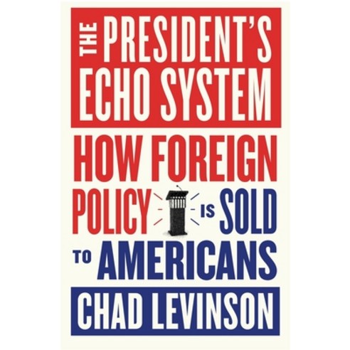 (영문도서)The President's Echo System: How Foreign Policy Is Sold to Americans Hardcover, Harvard University Press, English, 9780674302518