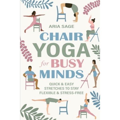 (영문도서)Chair Yoga for Busy Minds: Quick and Easy Chair Yoga for Stress Relief Posture ... Paperback, Aria Sage, English, 9798992657548