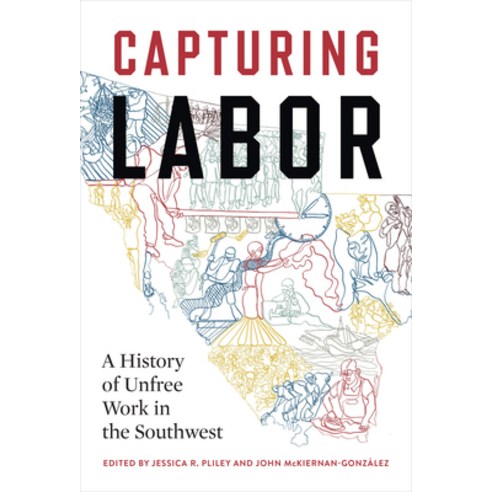 (영문도서)Capturing Labor: A History of Unfree Work in the Southwest Hardcover, University of Texas Press, English, 9781477333457