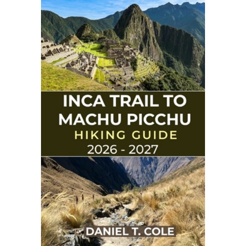 (영문도서)Inca Trail to Machu Picchu Hiking Guide 2026 - 2027: Your Complete Hiking Compan... Paperback, Independently Published, English, 9798242390157