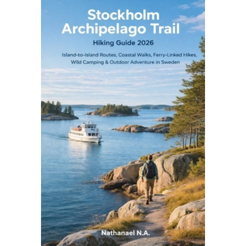 (영문도서)Stockholm Archipelago Trail Hiking Guide 2026: Island-to-Island Routes Ferry-Li... Paperback, Independently Published, English, 9798241114099