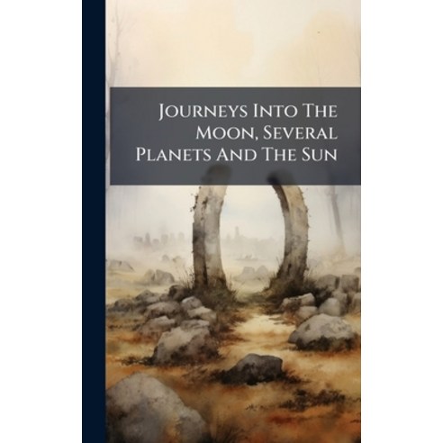 (영문도서)Journeys Into The Moon Several Planets And The Sun Hardcover, Hutson Street Press, English, 9781024661231