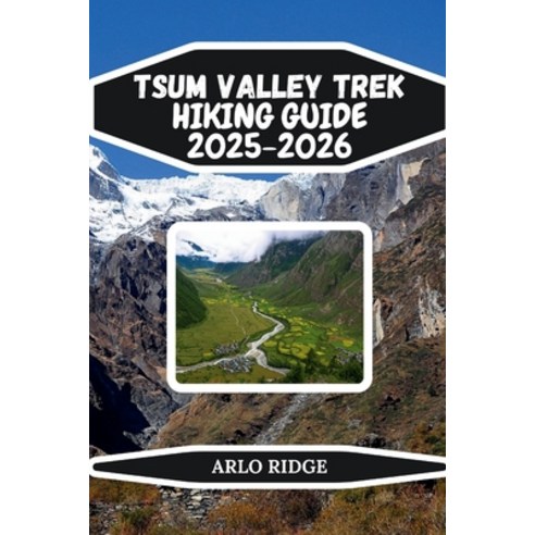 (영문도서)Tsum Valley Trek Hiking Guide 2025-2026: Explore Nepal's Hidden Himalayan Valley... Paperback, Independently Published, English, 9798261919179