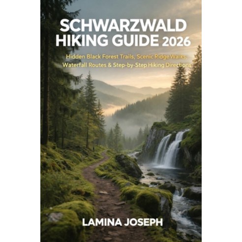 (영문도서)Schwarzwald Hiking Guide 2026: Hidden Black Forest Trails Scenic Ridge Walks W... Paperback, Independently Published, English, 9798242767218