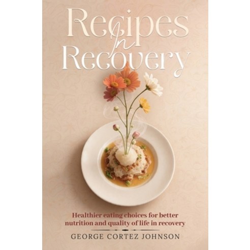 (영문도서)Recipes in Recovery Hardcover, Kinetic Digital Publishers, English, 9798902351641